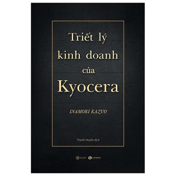 Triết Lý Kinh Doanh Của Kyocera - Inamori Kazuo