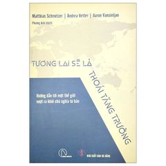 Tương Lai Sẽ Là Thoái Tăng Trưởng - Hướng Dẫn Tới Một Thế Giới Vượt Ra Khỏi Chủ Nghĩa Tư Bản - Matthias Schmelzer,Aaron Vansintjan, Andrea Vetter