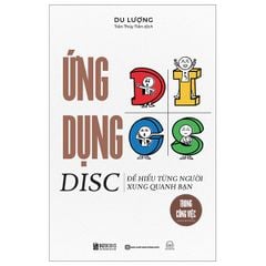 Ứng Dụng Disc Để Hiểu Từng Người Xung Quanh Bạn Trong Công Việc - Du Lượng