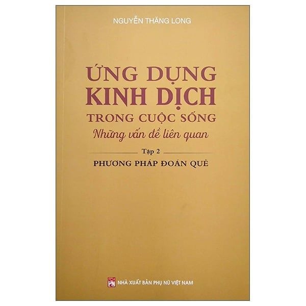  Ứng Dụng Kinh Dịch Trong Cuộc Sống T2 - Phương Pháp Đoán Quẻ - Nguyễn Thăng Long 