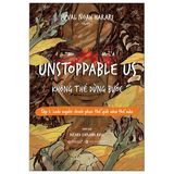  Unstoppable Us - Không Thể Dừng Bước Tập 1: Loài Người Chinh Phục Thế Giới Như Thế Nào - Yuval Noah Harari 