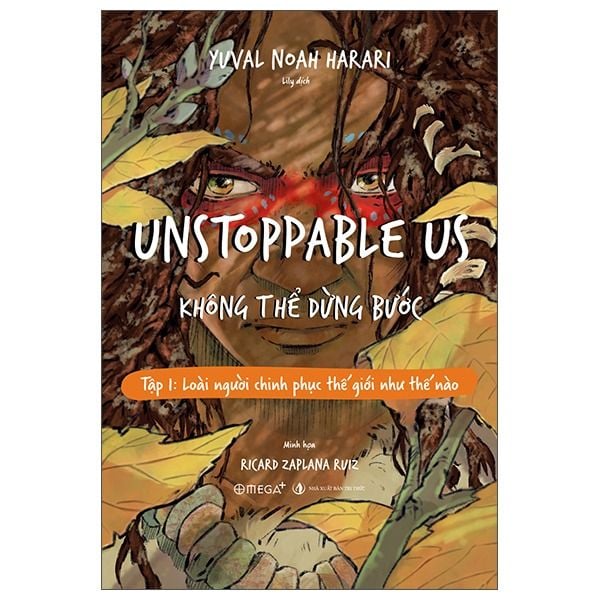 Unstoppable Us - Không Thể Dừng Bước Tập 1: Loài Người Chinh Phục Thế Giới Như Thế Nào - Yuval Noah Harari 