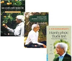 Combo 3 Quyển J. Krishnamurti ( Soi Chiếu Mối Quan Hệ + Hạnh Phúc Tuổi Trẻ + Nhận Thức Không Chọn Lựa )