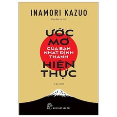 Combo 4 Quyển Của Tác Giả Inamori Kazuo ( Con Đường Đi Đến Thành Công Bằng Sự Tử Tế + Nghĩ Thiện - Để Cuộc Đời Và Công Việc Viên Mãn + Tinh Thần Chiến Đấu Rực Lửa + Ước Mơ Của Bạn Nhất Định Thành Hiện Thực ) - Inamori Kazuo