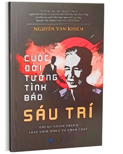 Cuộc Đời Tướng Tình Báo Sáu Trí - Hồi Ức Chiến Tranh Thật Sinh Động Và Chân Thật - Nguyễn Văn Khiêm