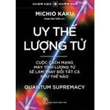  Uy Thế Lượng Tử - Cuộc Cách Mạng Máy Tính Lượng Tử Sẽ Làm Thay Đổi Tất Cả Như Thế Nào - 
Michio Kaku 