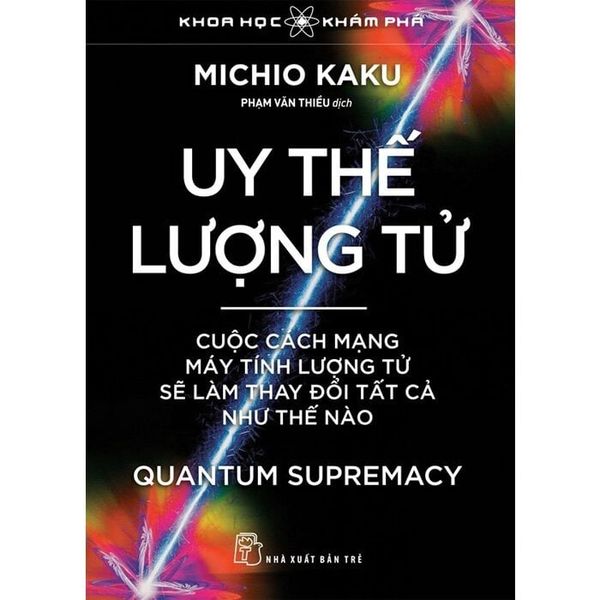  Uy Thế Lượng Tử - Cuộc Cách Mạng Máy Tính Lượng Tử Sẽ Làm Thay Đổi Tất Cả Như Thế Nào - 
Michio Kaku 
