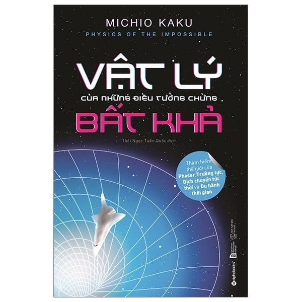  Vật Lý Của Những Điều Tưởng Chừng Bất Khả - Michio Kaku 