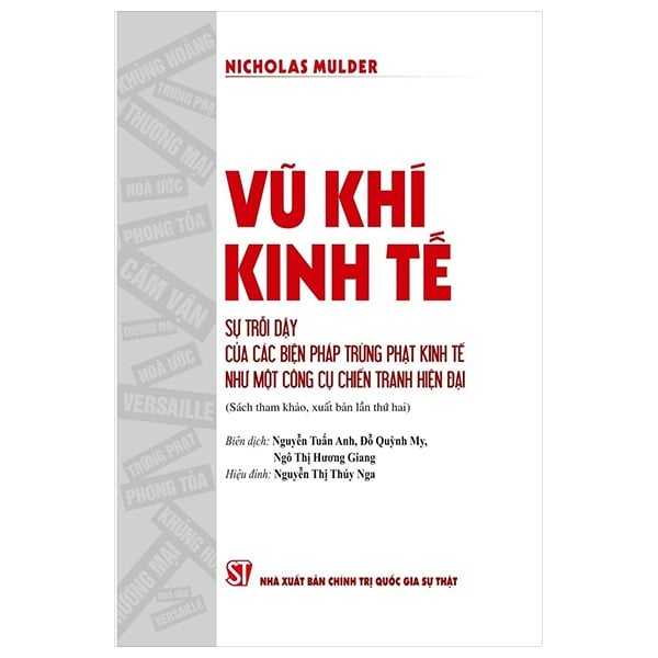 Vũ Khí Kinh Tế - Sự Trỗi Dậy Của Các Biện Pháp Trừng Phạt Kinh Tế Như Một Công Cụ Chiến Tranh Hiện Đại (Tái Bản 2024) - Nicholas Mulder