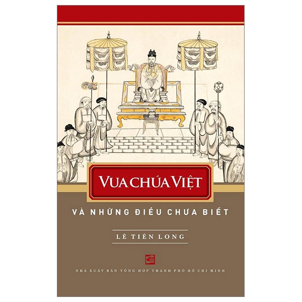 Vua Chúa Việt Và Những Điều Chưa Biết - Lê Tiên Long