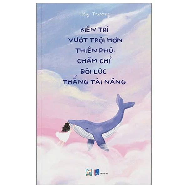 Kiên Trì Vượt Trội Hơn Thiên Phú - Chăm Chỉ Đôi Lúc Thắng Tài Năng