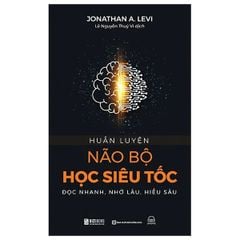 Huấn Luyện Não Bộ Học Siêu Tốc - Đọc Nhanh, Nhớ Lâu, Hiểu Sâu