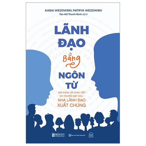 Lãnh Đạo Bằng Ngôn Từ - Mở Khóa Lối Giao Tiếp Và Truyền Đạt Của Nhà Lãnh Đạo Xuất Chúng