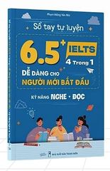 Sổ tay Tự luyện 6.5+ IELTS 4 trong 1 Dễ dàng cho người mới bắt đầu Kỹ năng: Nghe + Đọc