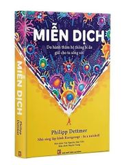Miễn dịch - Du hành thăm hệ thống bí ẩn giữ cho ta sống sót