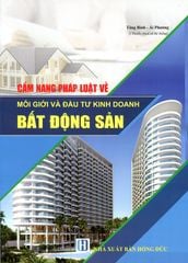 Cẩm Nang Pháp Luật Về Môi Giới Và Đầu Tư Kinh Doanh Bất Động Sản