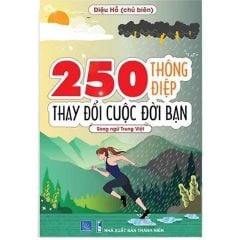250 Thông Điệp Thay Đổi Cuộc Đời Bạn (Song Ngữ Trung Việt)