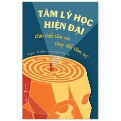 Tâm Lý Học Hiện Đại - Nhìn Thấu Tâm Can, Thay Đổi Tâm Trí