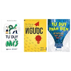 Combo sách: Tư Duy Mở + Tư Duy Ngược + Tư Duy Phản Biện-Để Không Bị Thao Túng Tâm Lý