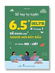 Sổ tay Tự luyện 6.5+ IELTS 4 trong 1 Dễ dàng cho người mới bắt đầu Kỹ năng: Nói + Viết