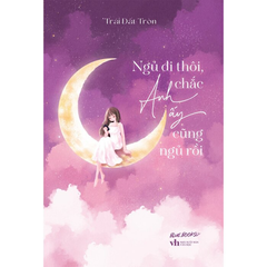 Ngủ Đi Thôi Chắc Anh Ấy Cũng Ngủ Rồi - ( Ngôn Tình )