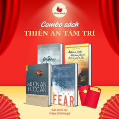 Combo sách ( Muốn An Được An + FEAR - Sợ Hãi + Không Diệt Không Sinh Đừng Sợ Hãi + Giận )
