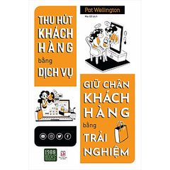 Thu Hút Khách Hàng Bằng Dịch Vụ, Giữ Chân Khách Hàng Bằng Trải Nghiệm