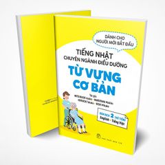 Tiếng Nhật Chuyên Ngành Điều Dưỡng - Kaigo Dành Cho Người Mới Bắt Đầu - Từ Vựng Căn Bản