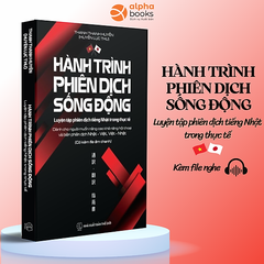 Hành Trình Phiên Dịch Sống Động - Luyện Tập Phiên Dịch Tiếng Nhật Trong Thực Tế