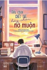 Nếu chưa chết trẻ hãy chọn nở muộn