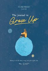 The Journal To Grow Up – Không Có Từ Dễ Dàng Trong Thế Giới Người Lớn ( Song ngữ Anh Việt )