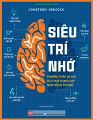 Siêu Trí nhớ - Phương pháp và các bài thực hành giúp bạn tối ưu trí nhớ