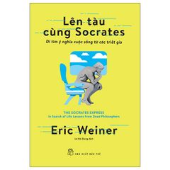 Lên Tàu Cùng Socrates: Đi Tìm Ý Nghĩa Cuộc Sống Từ Các Triết Gia