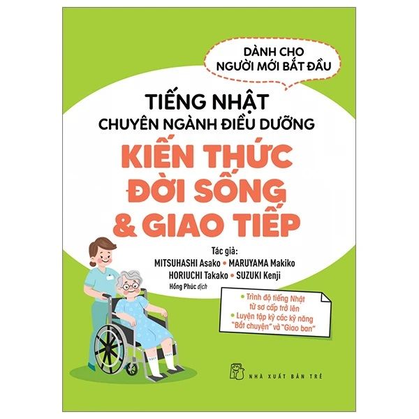 Tiếng Nhật Chuyên Ngành Điều Dưỡng -Kaigo Dành Cho Người Mới Bắt Đầu - Kiến Thức Đời Sống Và Giao Tiếp