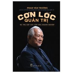 Cơn Lốc Quản Trị - Ba Trụ Cột Của Văn Hóa Doanh Nghiệp - GS Phan Văn Trường