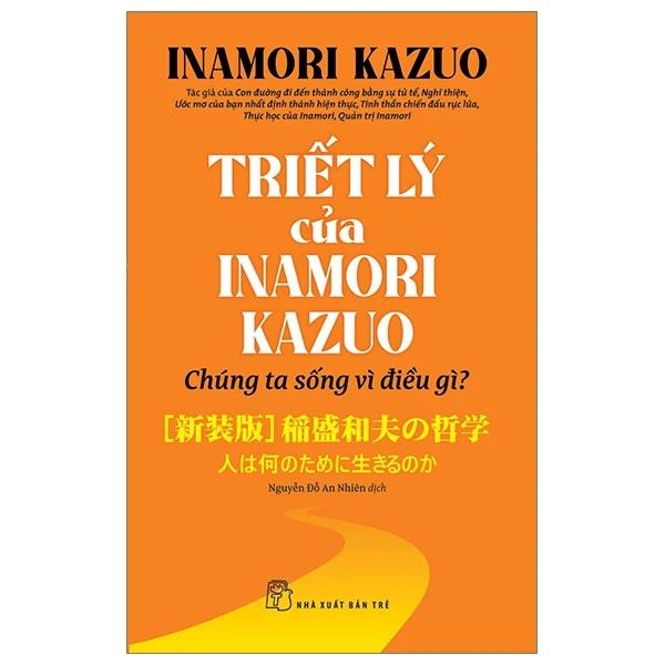 Triết Lý Của Inamori Kazuo Chúng Ta Sống Vì Điều Gì?