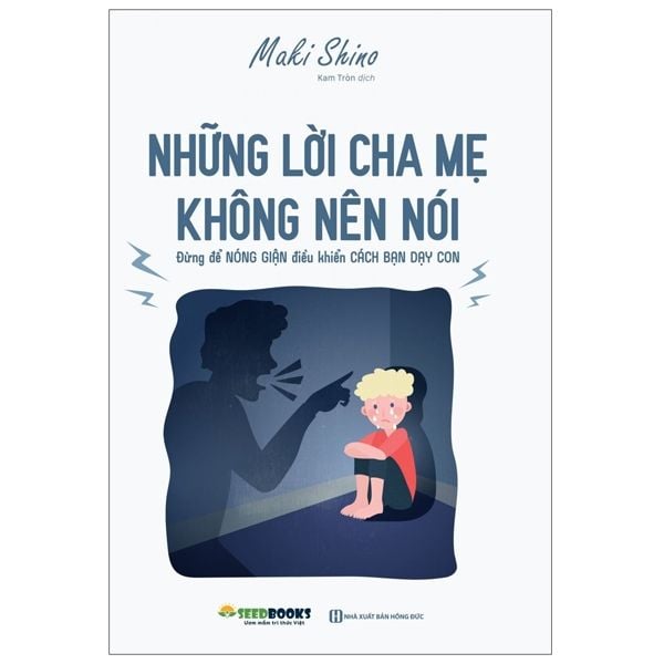 Những Lời Cha Mẹ Không Nên Nói : Đừng Để Nóng Giận Điều Khiển Cách Bạn Dạy Con