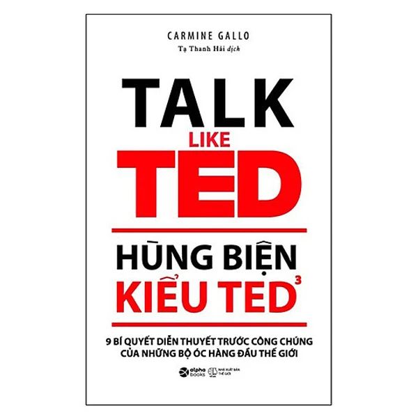 Hùng Biện Kiểu Ted 3 - 9 Bí Quyết Diễn Thuyết Trước Công Chúng Của Những Bộ Óc Hàng Đầu Thế Giới