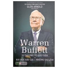 Warren Buffett: 22 Thương Vụ Đầu Tiên Và Bài Học Đắt Giá Từ Những Sai Lầm