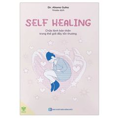 Self Healing – Chữa Lành Bản Thân Trong Thế Giới Đầy Tổn Thương
