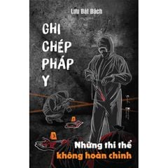 Ghi Chép Pháp Y (Tập 3) - Những Thi Thể Không Hoàn Chỉnh