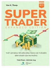 Super Trader, Expanded Edition - Thiết lập dòng tiền bền vững trong các thời điểm đỉnh và đáy của thị trường