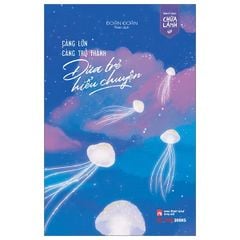 Càng Lớn Càng Trở Thành Đứa Trẻ Hiểu Chuyện