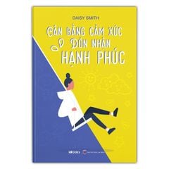 Cân Bằng Cảm Xúc Đón Nhận Hạnh Phúc