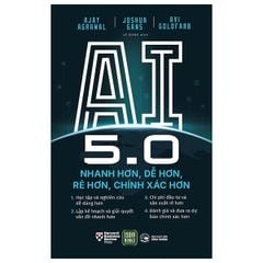 AI 5.0 - Nhanh Hơn, Dễ Hơn, Rẻ Hơn, Chính Xác Hơn