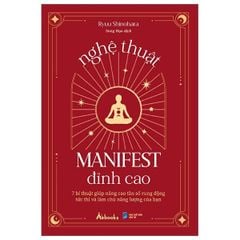 Nghệ Thuật Manifest Đỉnh Cao - 7 Bí Thuật Giúp Nâng Cao Tần Số Rung Động Tức Thì Và Làm Chủ Năng Lượng Của Bạn