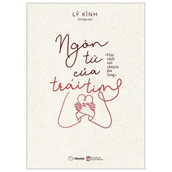 Ngôn Từ Của Trái Tim - Học Cách Nói Chuyện Ấm Lòng