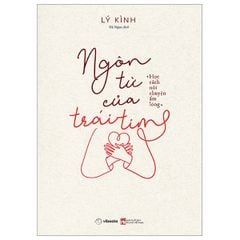 Ngôn Từ Của Trái Tim - Học Cách Nói Chuyện Ấm Lòng