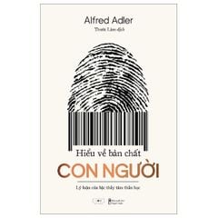 Hiểu Về Bản Chất Con Người - Lý Luận Của Bậc Thầy Tâm Thần Học