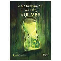 Vì Sao Tôi Không Thể Cảm Thấy Vui Vẻ